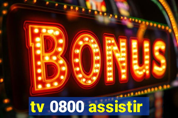 tv 0800 assistir